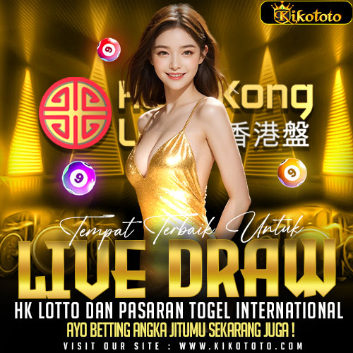 KIKOTOTO : Platform Live HK Lotto Terpercaya dengan Fitur Live Draw Terupdate Hari Ini 