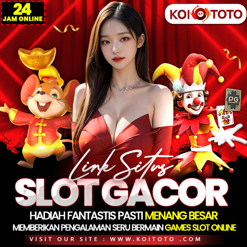 KOITOTO -> Situs Slot Gacor Hadiah Fantastis Pasti Menang Besar!