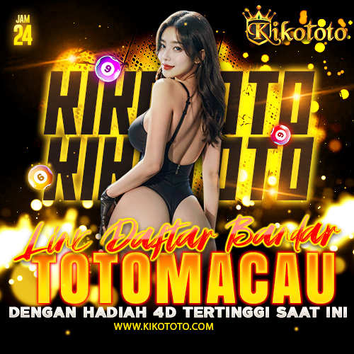 KIKOTOTO : Pusat Betingan Bandar Toto Macau dengan Hadiah 4D Tertinggi Saat Ini