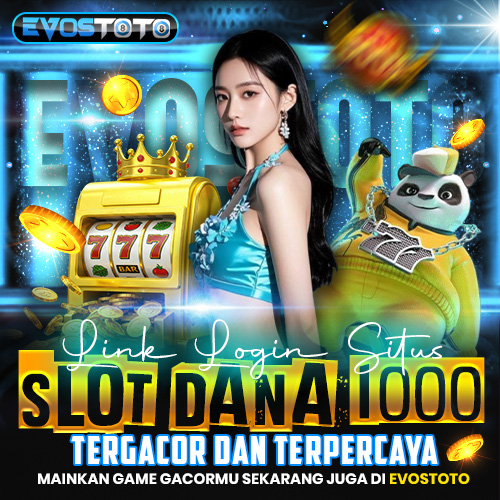 EVOSTOTO » Link Login Alternatif Situs Slot Dana 1000 Tergacor Dan Terpercaya