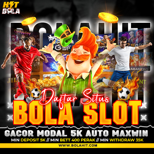 BOLAHIT : Daftar Situs Bola Slot Gacor Modal 5K Auto Menang Maxwin