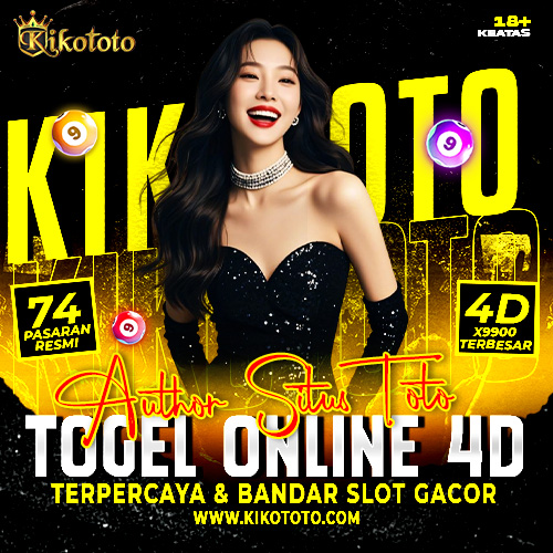 KIKOTOTO @ Author SItus Toto Togel Online 4D Terpercaya & Bandar Slot Gacor