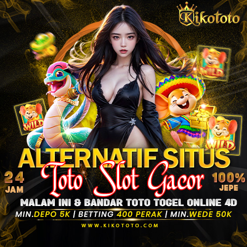 KIKOTOTO - Alternatif Situs Toto Slot Gacor Malam Ini & Bandar Toto Togel Online 4D