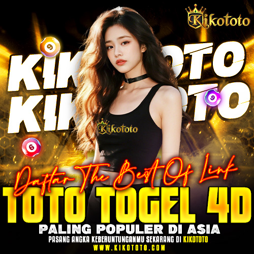 KIKOTOTO メ Daftar The Best Of Link Toto Togel 4D Paling Populer Di Asia