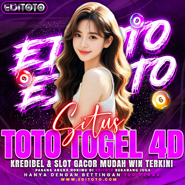 EDITOTO || SItus Toto Togel 4D Kredibel & Slot Gacor Mudah Win Terkini