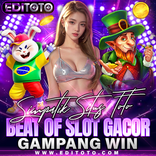 EDITOTO  : Simpatik Situs Toto & Beat Of Slot Gacor Gampang Win