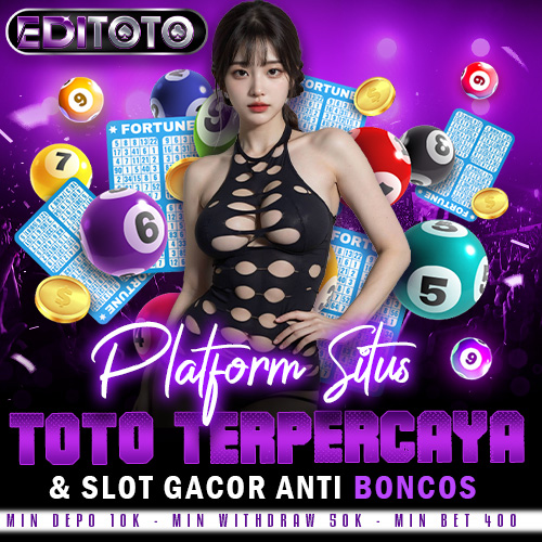 EDITOTO : Platform Situs Toto Terpercaya & Slot Gacor Anti Boncos