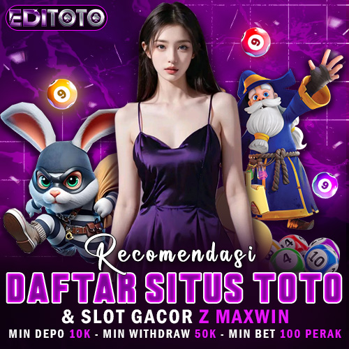 EDITOTO : Rekomendasi Daftar Situs Toto & Slot Gacor Z Maxwin