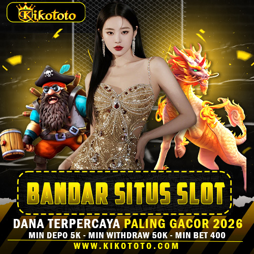 KIKOTOTO ★ Bandar Situs Slot Dana Terpercaya Paling Gacor 2026