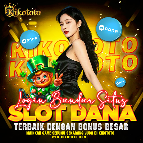 KIKOTOTO: Login Bandar Situs Slot Dana Terbaik Dengan Bonus Besar