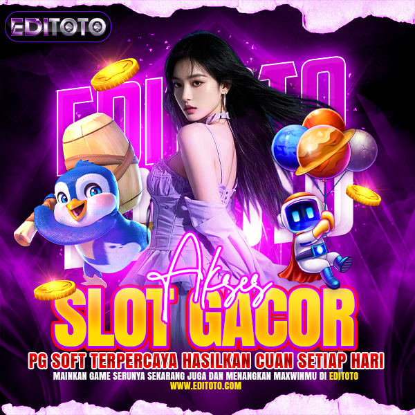 EDITOTO : Akses Slot Gacor PG Soft Terpercaya Hasilkan Cuan Setiap Hari