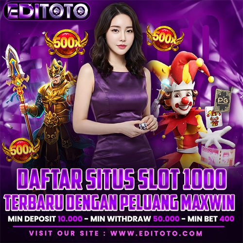 EDITOTO : Daftar Situs SLOT1000 Terbaru Dengan Peluang Maxwin