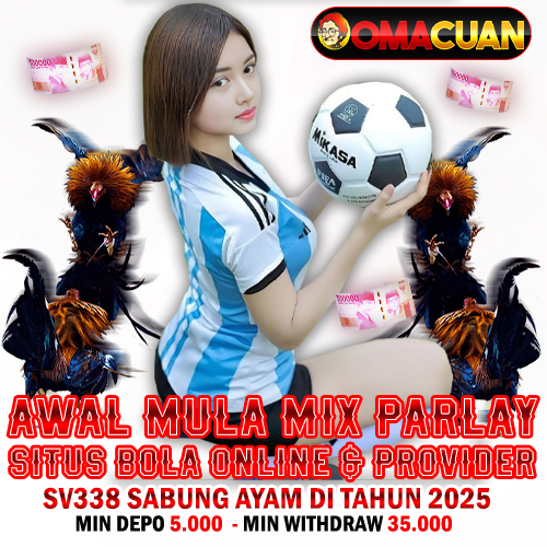 OMACUAN ⚽️ Awal Mula Mix Parlay Situs Bola Online & Provider SV388 Sabung Ayam 2025