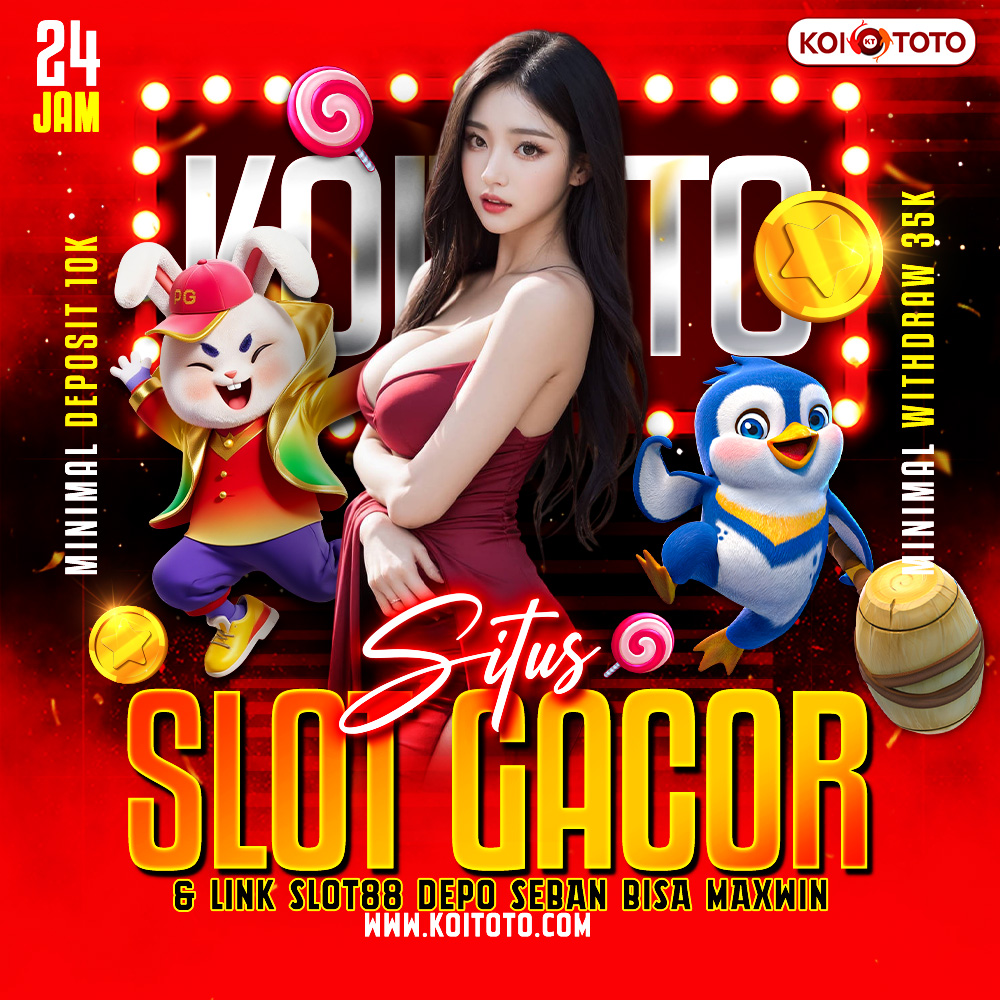 KOITOTO * Situs Slot Gacor & Link Slot88 Depo Ceban Bisa Maxwin
