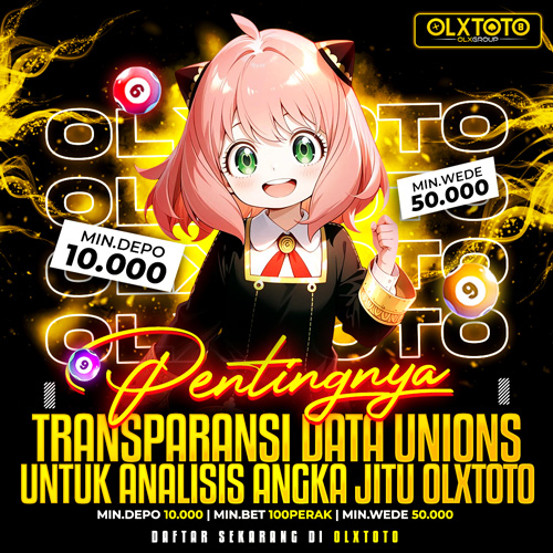 Pentingnya Transparansi Data Unions untuk Analisis Angka Jitu OLXTOTO